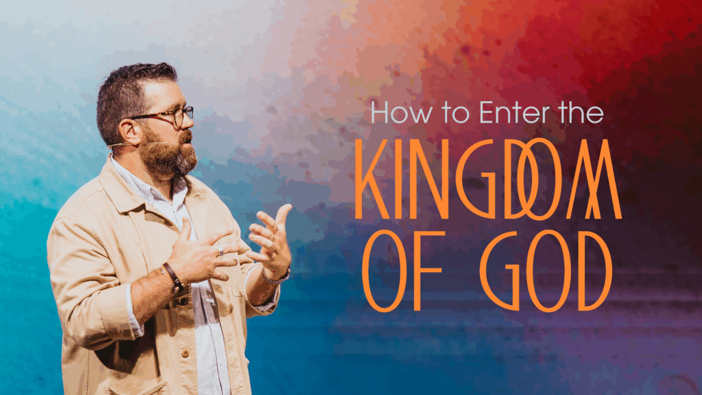 How to Enter the Kingdom of God  | Luke Bilberry